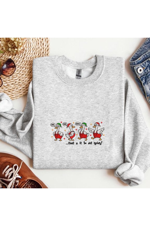 Embroidered That's It, I'm Not Going sweatshirt, Christmas Goose, Merry Goosemas, Just a Merry Goose, Santa Goose, Funny Holiday Goose