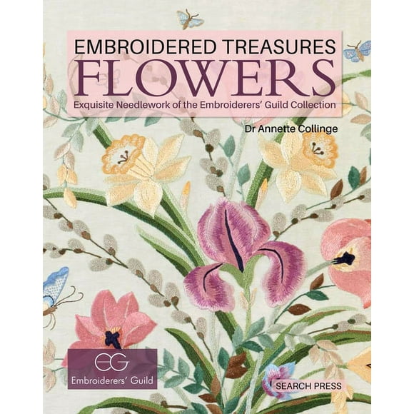 Embroidered Treasures: Embroidered Treasures: Flowers : Exquisite Needlework of the Embroiderers' Guild Collection (Hardcover)