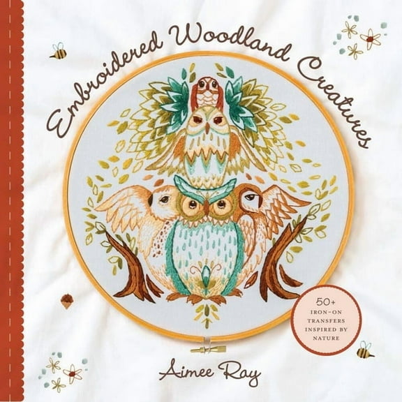 Embroidered Woodland Creatures: 50+ Iron-On Transfers Inspired by Nature, (Spiral-Bound)