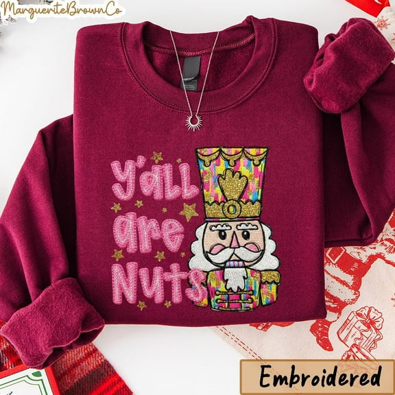 Embroidered Y'all are Nuts Nutcracker Christmas Sweatshirt, Preppy Christmas Sweater, Funny Christmas Nutcracker Shirt, Merry Christmas