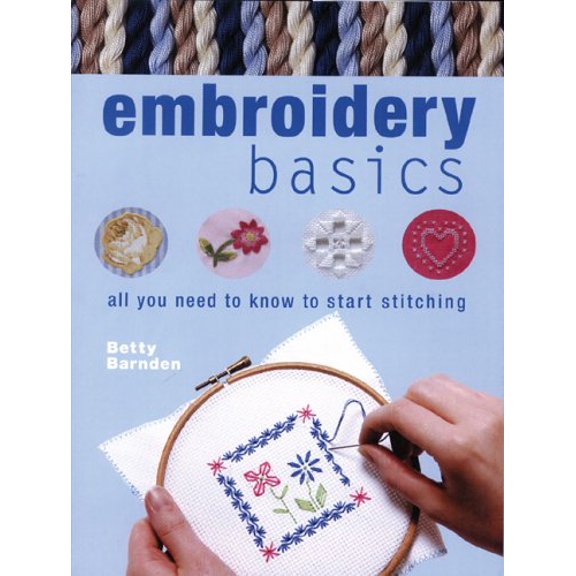 Pre-Owned Embroidery Basics: All You Need to Know to Start Stitching (Hardcover) 0764158228 9780764158223
