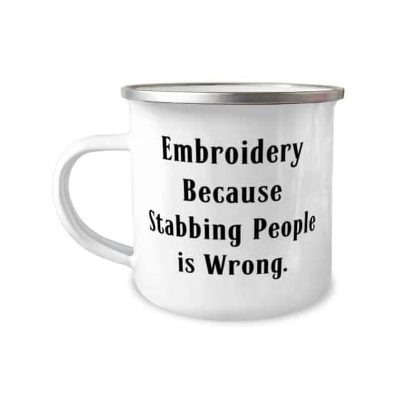Embroidery Gifts For Friends, Embroidery Because Stabbing People is Wrong, Nice Embroidery 12oz Camper Mug, From Friends, Gift ideas, Handmade, Personalized, Custom