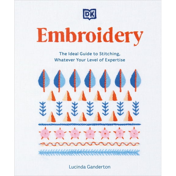 Step-By-Step Stitching Embroidery: The Ideal Guide to Stitching, Whatever Your Level of Expertise, (Paperback)