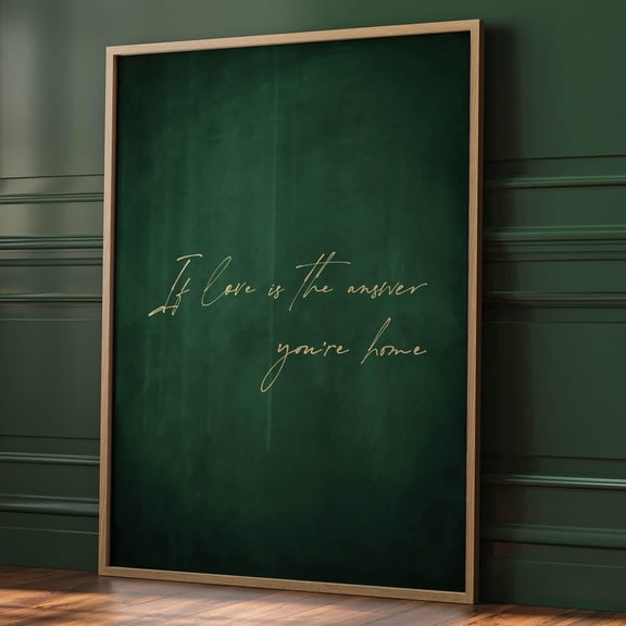 Emerald Green If Love Is The Answer You'Re Home Wall Art, Moody Decor, Couples Gift, Dark Green Living Room Decor, Sentimental Art UNFRAMED