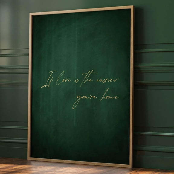 Emerald Green If Love Is The Answer You'Re Home Wall Art, Moody Decor, Couples Gift, Dark Green Living Room Decor, Sentimental Art Wall Art, Modern Wall Decor, 12x18 UNFRAMED