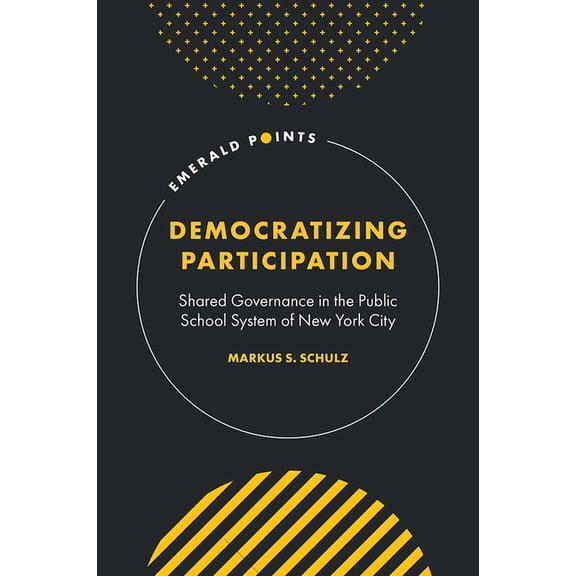 Emerald Points Democratizing Participation: Shared Governance in the Public School System of New York City, (Hardcover)