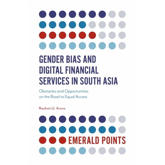 Emerald Points Gender Bias and Digital Financial Services in South Asia: Obstacles and Opportunities on the Road to Equal Access, (Paperback)