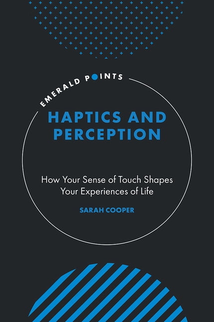 Emerald Points Haptics and Perception: How Your Sense of Touch Shapes Your Experiences of Life, (Hardcover)