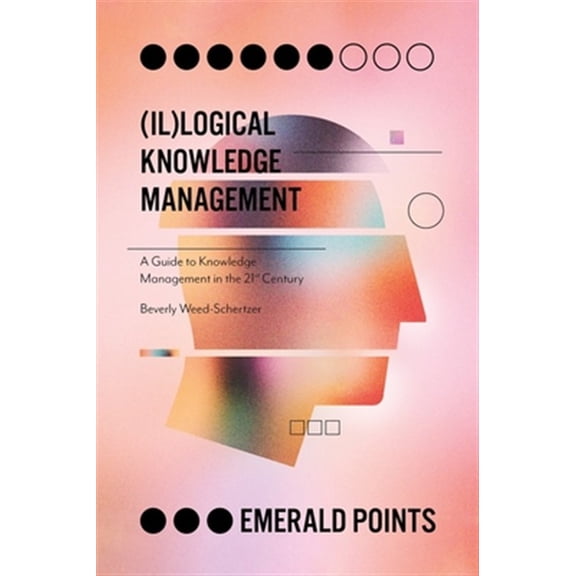 Pre-Owned Emerald Points: (Il)Logical Knowledge Management: A Guide to Knowledge Management in the 21st Century (Paperback)