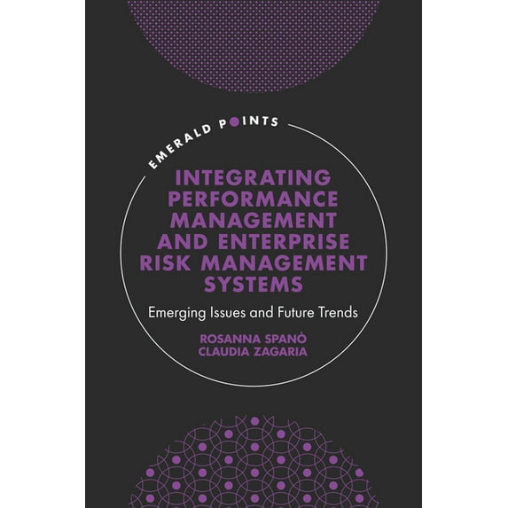 Emerald Points Integrating Performance Management and Enterprise Risk Management Systems: Emerging Issues and Future Trends, (Hardcover)