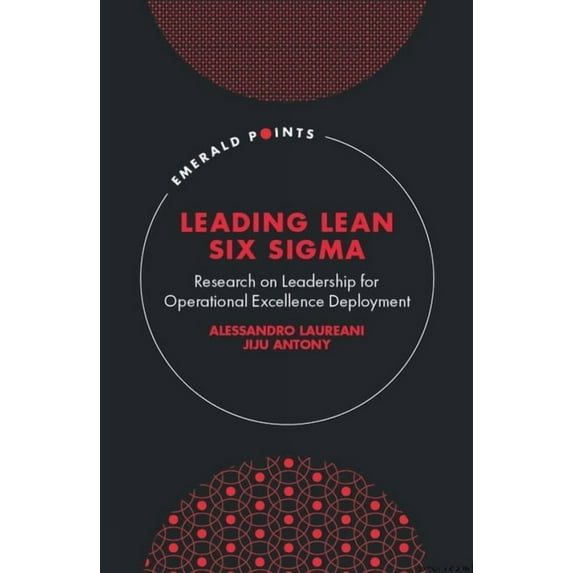 Emerald Points Leading Lean Six SIGMA: Research on Leadership for Operational Excellence Deployment, (Hardcover)