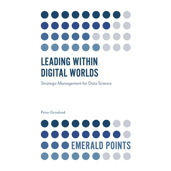 Emerald Points Leading Within Digital Worlds: Strategic Management for Data Science, (Paperback)