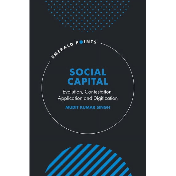 Emerald Points Social Capital: Evolution, Contestation, Application and Digitization, (Hardcover)
