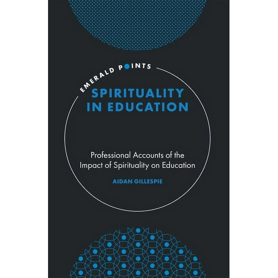 Emerald Points Spirituality in Education: Professional Accounts of the Impact of Spirituality on Education, (Hardcover)