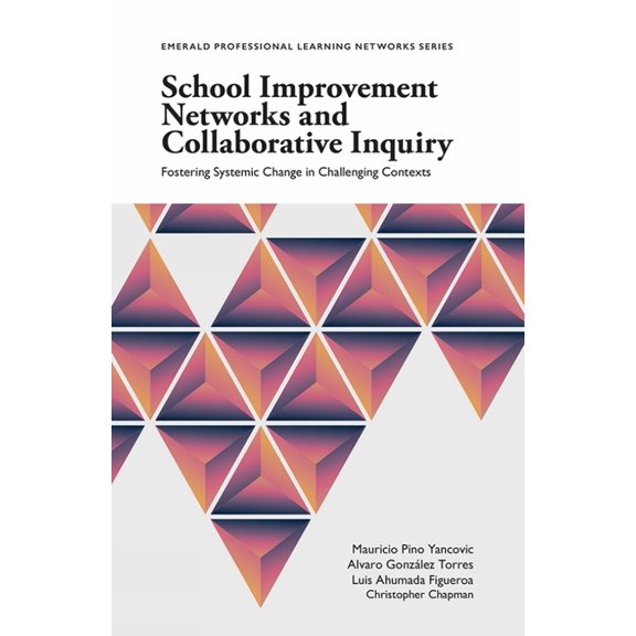 Emerald Professional Learning Networks School Improvement Networks and Collaborative Inquiry: Fostering Systemic Change in Challenging Contexts, (Paperback)