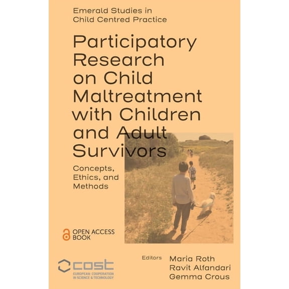 Emerald Studies in Child Centred Practic Participatory Research on Child Maltreatment with Children and Adult Survivors: Concepts, Ethics, and Methods, (Paperback)