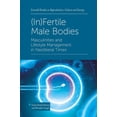 thumbnail image 1 of Emerald Studies in Reproduction, Culture (In)Fertile Male Bodies: Masculinities and Lifestyle Management in Neoliberal Times, (Hardcover), 1 of 1
