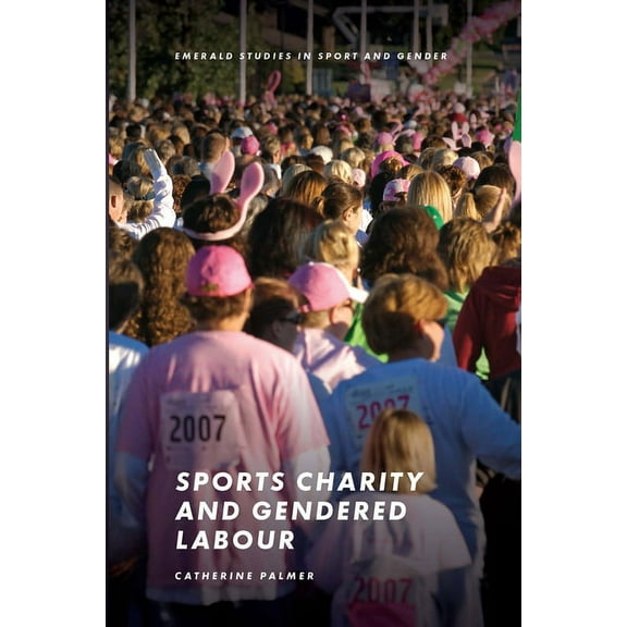 Emerald Studies in Sport and Gender Sports Charity and Gendered Labour, (Hardcover)