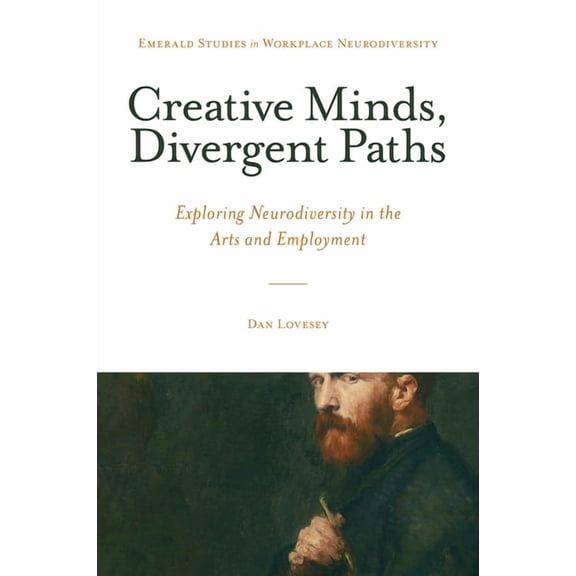 Emerald Studies in Workplace Neurodivers Creative Minds, Divergent Paths: Exploring Neurodiversity in the Arts and Employment, (Hardcover)