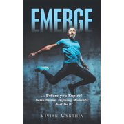 Emerge ... Before You Expire! Seize Divine, Defining Moments ... Just Do It!, Hardcover