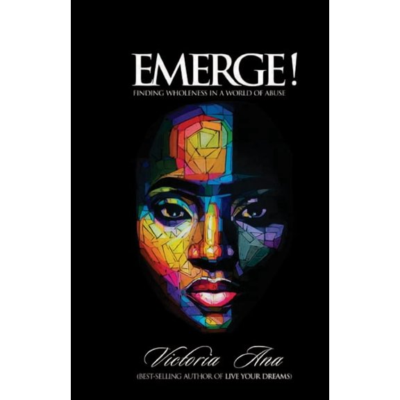 Emerge!: Finding Wholeness In A World Of Abuse (Paperback)