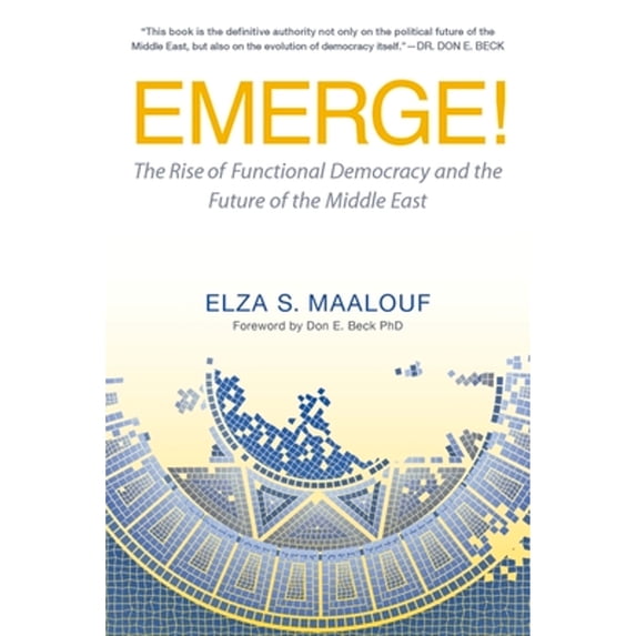 Pre-Owned Emerge!: The Rise of Functional Democracy and the Future of the Middle East (Hardcover) 1590792866 9781590792865
