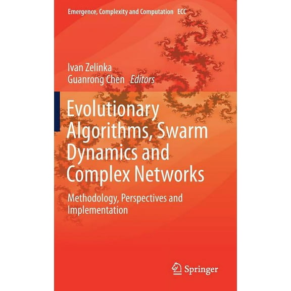 Emergence, Complexity and Computation Evolutionary Algorithms, Swarm Dynamics and Complex Networks: Methodology, Perspectives and Implementation, Book 26, (Hardcover)