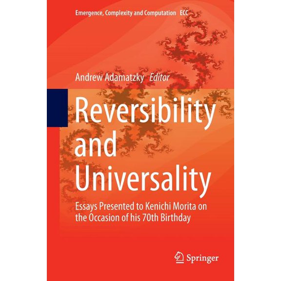 Emergence, Complexity and Computation Reversibility and Universality: Essays Presented to Kenichi Morita on the Occasion of His 70th Birthday, Book 30, (Paperback)