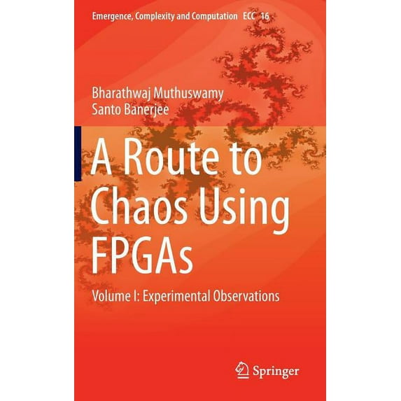 Emergence, Complexity and Computation A Route to Chaos Using FPGAs: Volume I: Experimental Observations, Book 16, (Hardcover)