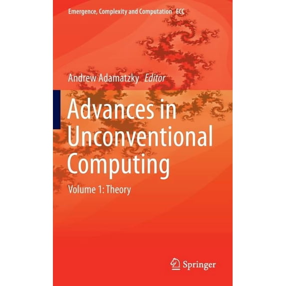 Emergence, Complexity and Computation Advances in Unconventional Computing: Volume 1: Theory, Book 22, (Hardcover)