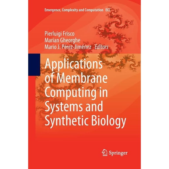 Emergence, Complexity and Computation Applications of Membrane Computing in Systems and Synthetic Biology, Book 7, (Paperback)