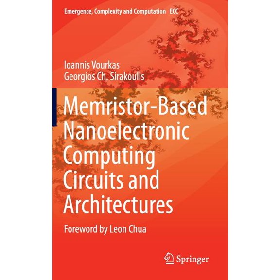 Emergence, Complexity and Computation Memristor-Based Nanoelectronic Computing Circuits and Architectures: Foreword by Leon Chua, Book 19, (Hardcover)