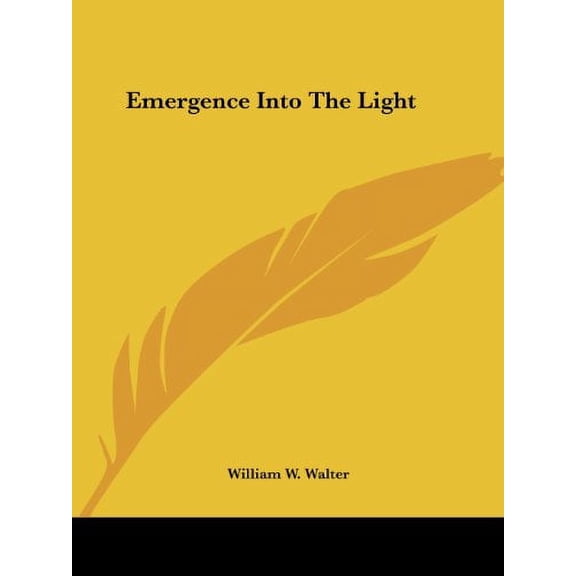 Emergence Into the Light Paperback 1425363806 9781425363802 William W. Walter
