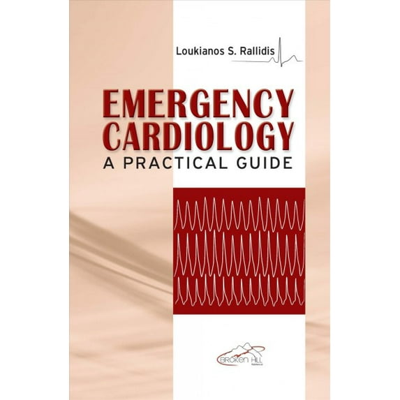 Emergency Cardiology: A Practical Guide (Hardcover)