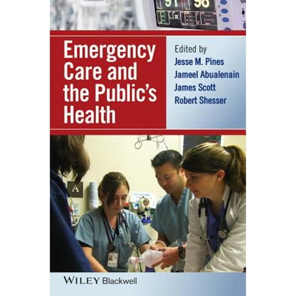 Pre-Owned Emergency Care and the Public's Health (Hardcover 9781118779804) by Jesse M Pines, Jameel Abualenain, James Scott