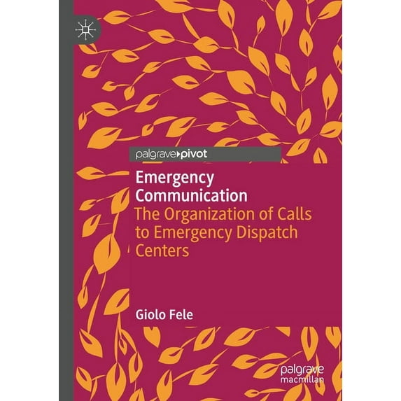 Emergency Communication: The Organization of Calls to Emergency Dispatch Centers, (Hardcover)