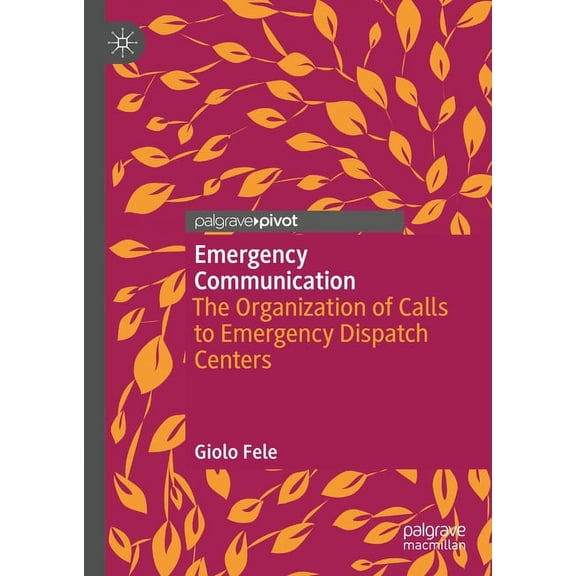 Emergency Communication: The Organization of Calls to Emergency Dispatch Centers, (Hardcover)