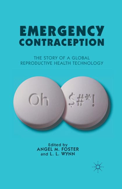 Emergency Contraception: The Story of a Global Reproductive Health ...