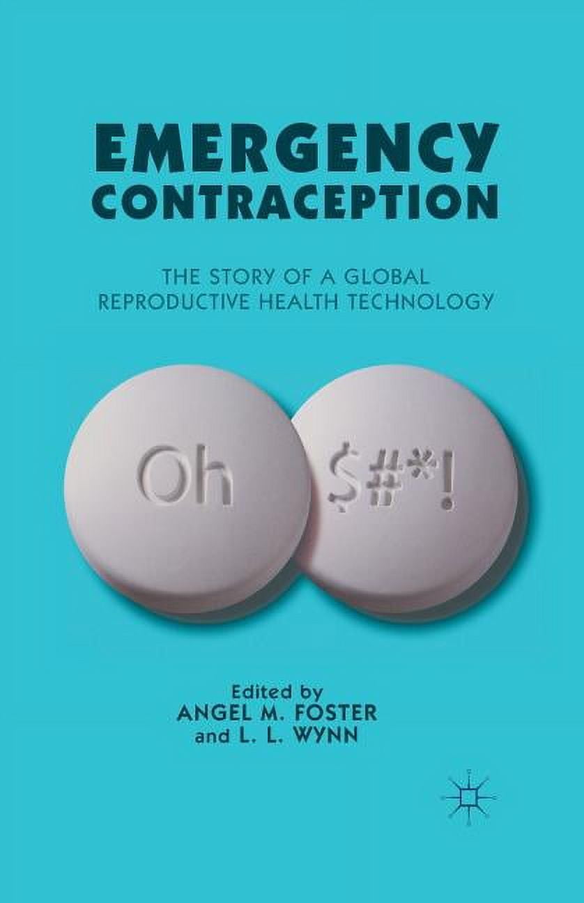 Emergency Contraception: The Story of a Global Reproductive Health Technology, Book 1 (Paperback)