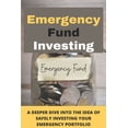 thumbnail image 1 of Emergency Fund Investing: A Deeper Dive Into The Idea Of Safely Investing Your Emergency Portfolio: Long-Term Performanc, (Paperback), 1 of 1