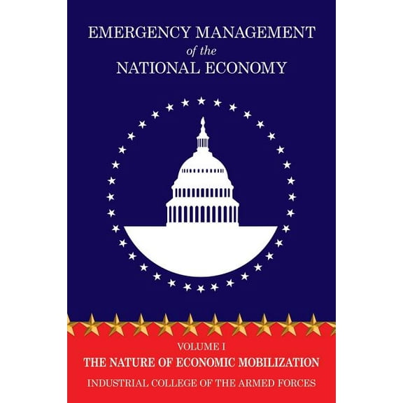 Emergency Management of the National Economy: Volume I: The Nature of Economic Mobilization, (Paperback)