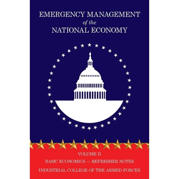 Emergency Management of the National Economy: Volume II: Basic Economics Refresher Notes, (Paperback)