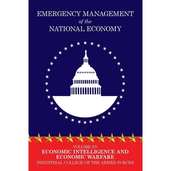 Emergency Management of the National Economy: Volume XV: Economic Intelligence and Economic Warfare, (Paperback)