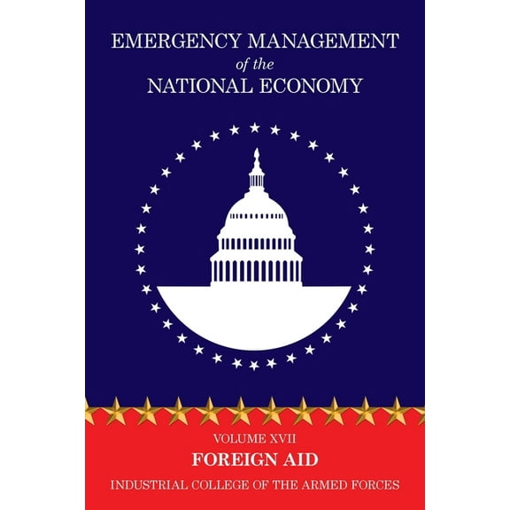 Emergency Management of the National Economy: Volume XVII: Foreign Aid, (Paperback)