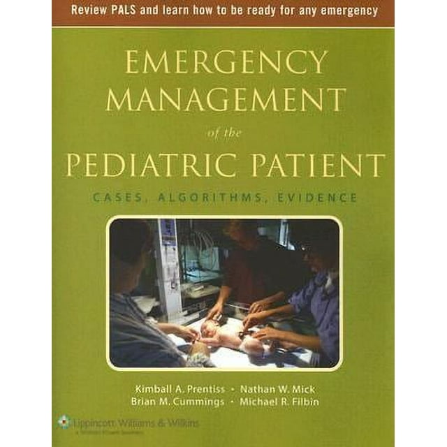 Emergency Management of the Pediatric Patient: Cases, Algorithms, Evidence (Paperback) by Kimball A Prentiss, Nathan W Mick, Brian M Cummings