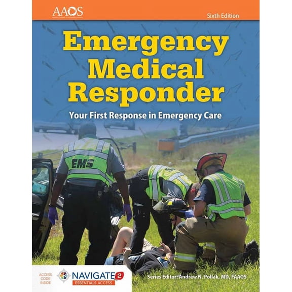 Emergency Medical Responder: Your First Response in Emergency Care Includes Navigate 2 Essentials Access
