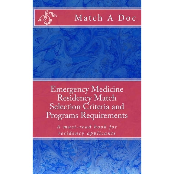 Emergency Medicine Residency Match Selection Criteria and Programs Requirements: A must-read book for residency applican, (Paperback)