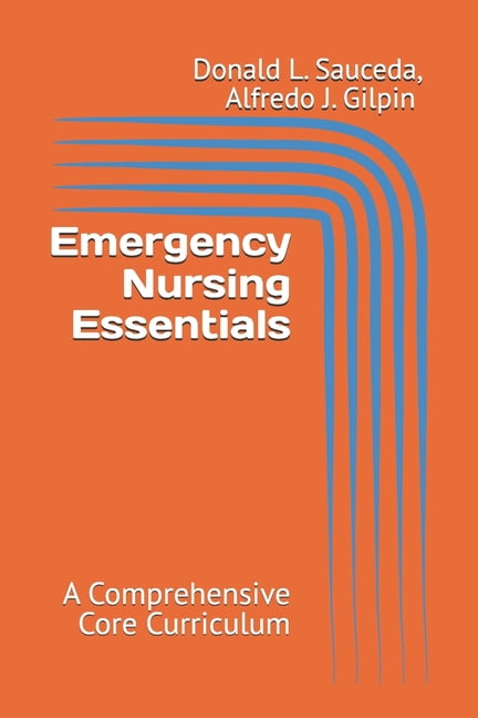 Emergency Nursing Essentials: A Comprehensive Core Curriculum, (Paperback)