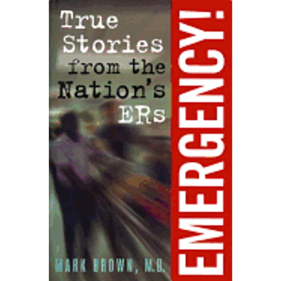 Pre-Owned Emergency!:: True Stories from the Nation's Ers (Hardcover) by Mark Brown M D, Mark Brown