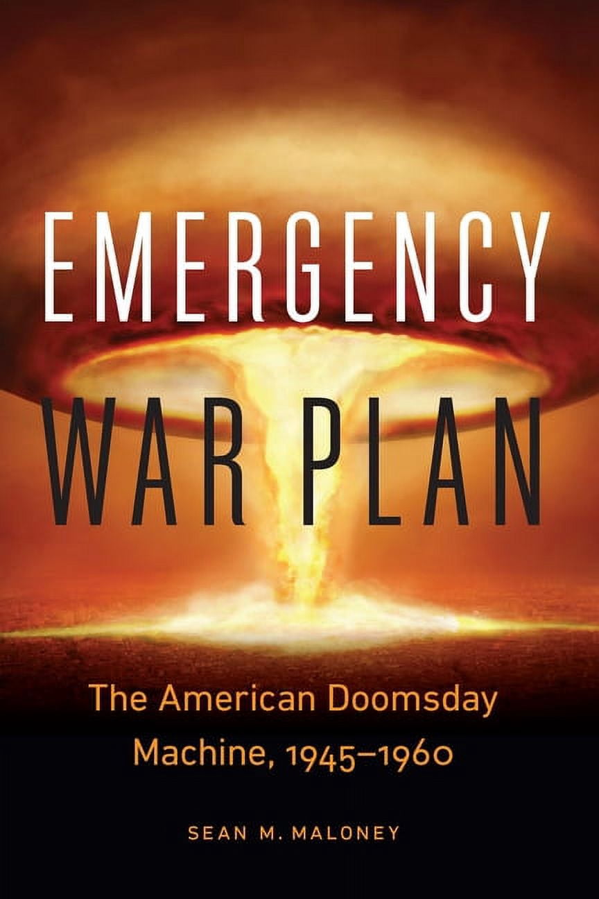 Emergency War Plan: The American Doomsday Machine, 1945-1960, (Paperback)